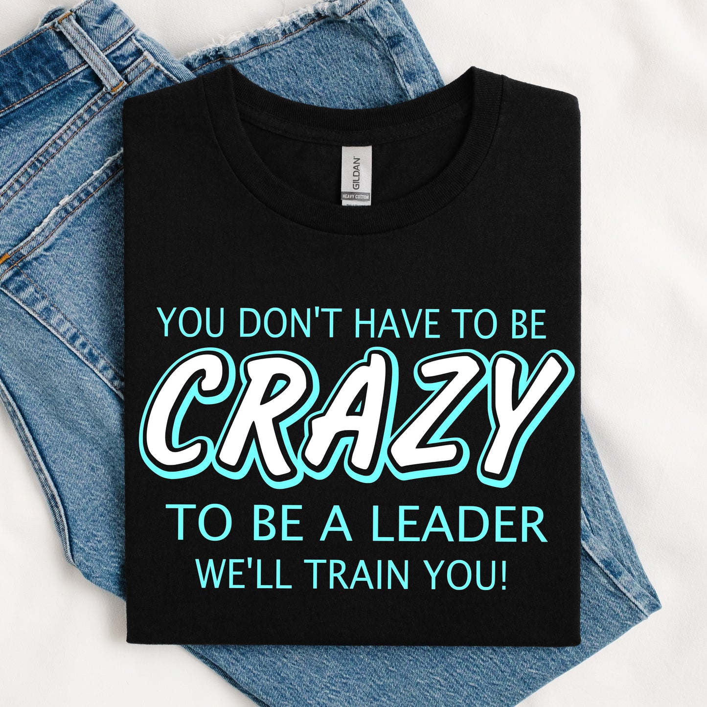 You Don't Have To Be Crazy DTF Transfer