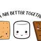 We Are Better Together S'mores DTF Transfer