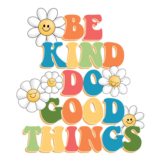 Be Kind Do Good Things DTF Print