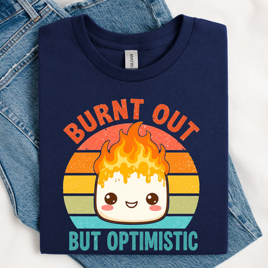 Burnt Out But Optimistic T-Shirt