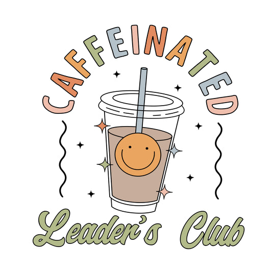 Caffeinated Leader's Club DTF Transfer