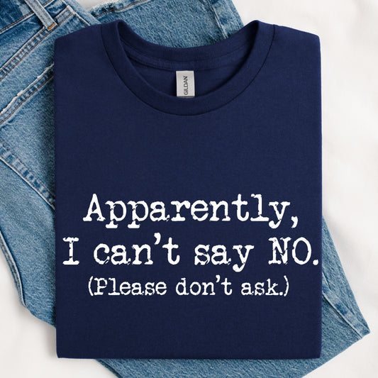 Apparently I Can't Say No T-Shirt