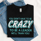 You Don't Have To Be Crazy DTF Transfer