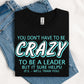 You Don't Have To Be Crazy DTF Transfer