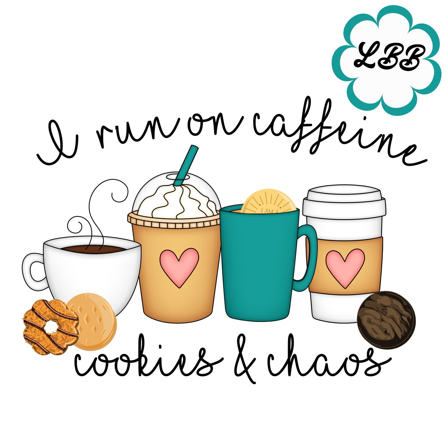 I Run On Caffeine, Cookies, & Chaos