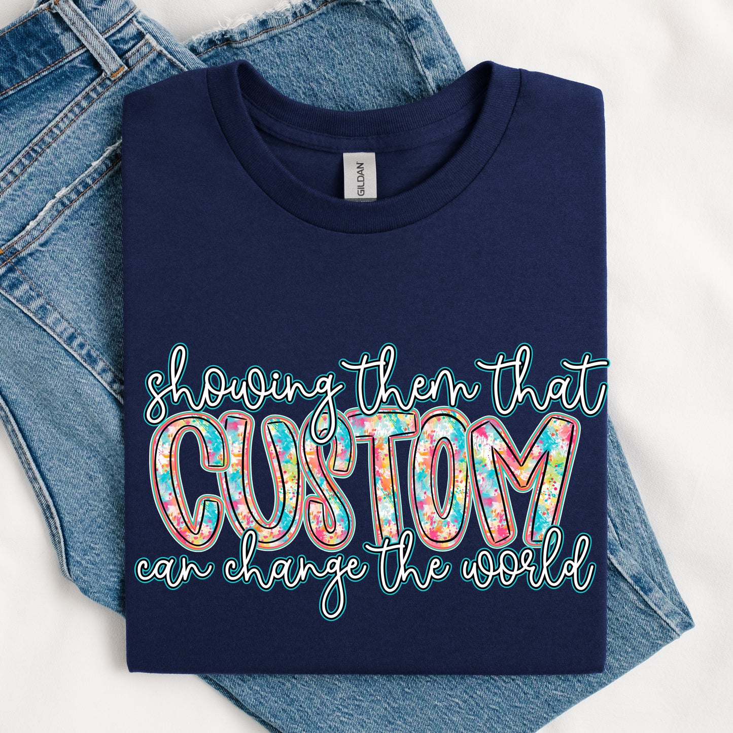Showing Them That *Custom* Can Change The World