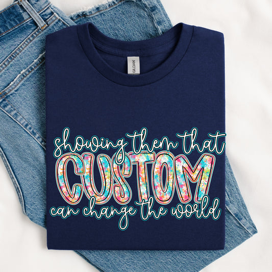 Showing Them That *Custom* Can Change The World