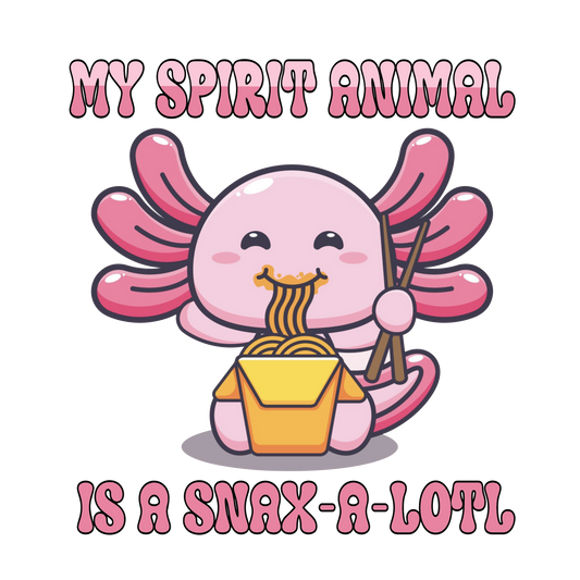 My Spirit Animal Is A Snax-A-Lotl