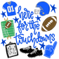 Here For The Touchdowns DTF Transfer