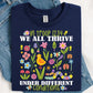 We All Thrive Under Different Conditions DTF Print