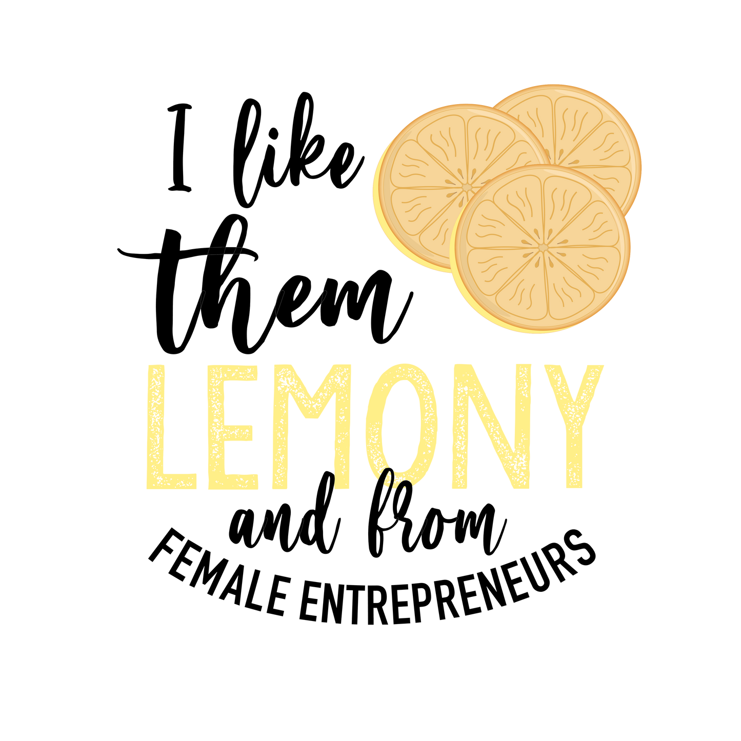 I Like Them Lemony And From Female Entrepreneurs DTF Transfer