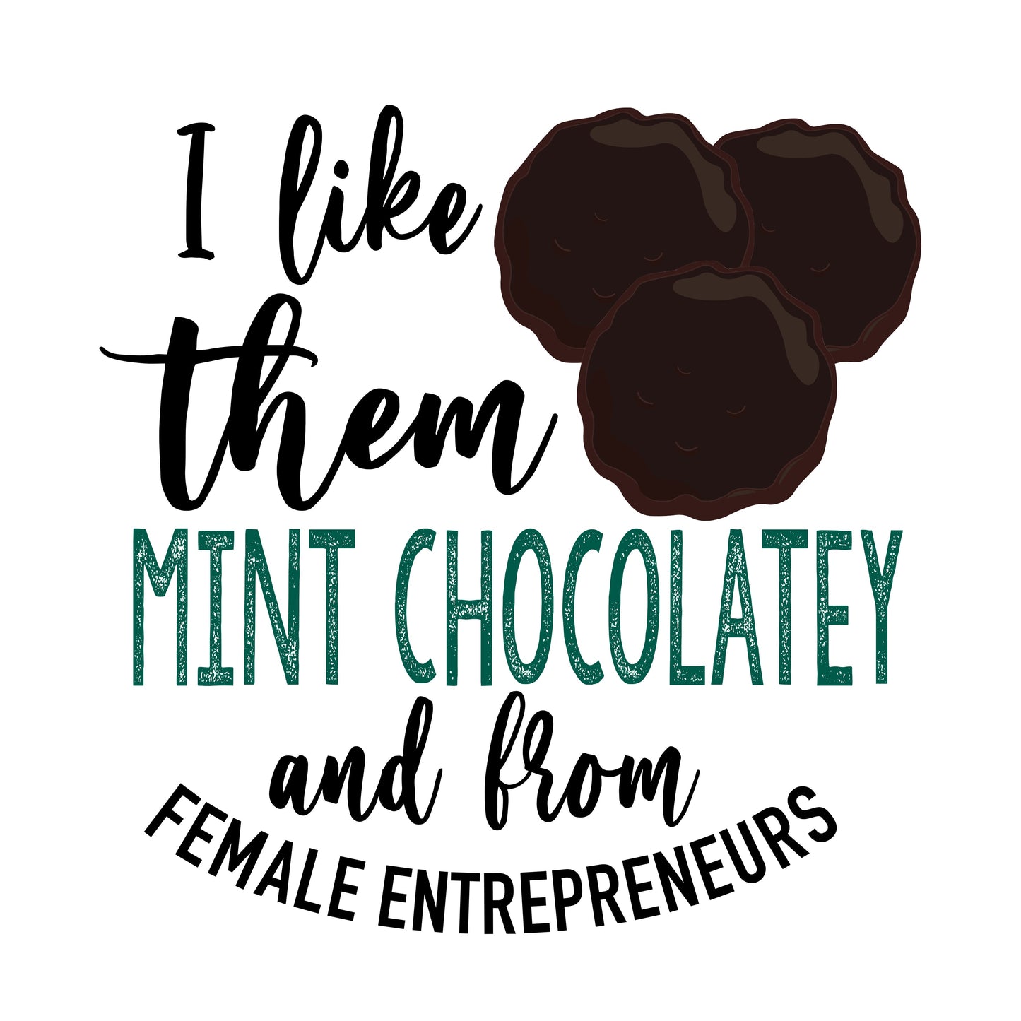 I Like Them Mint Chocolatey And From Female Entrepreneurs DTF Transfer