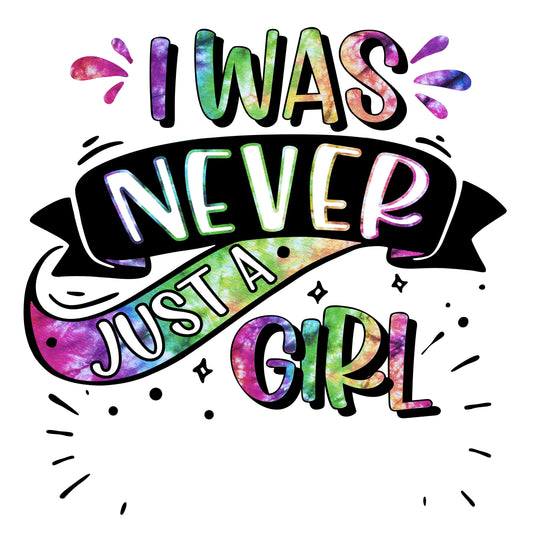 I Was Never Just A Girl DTF Print