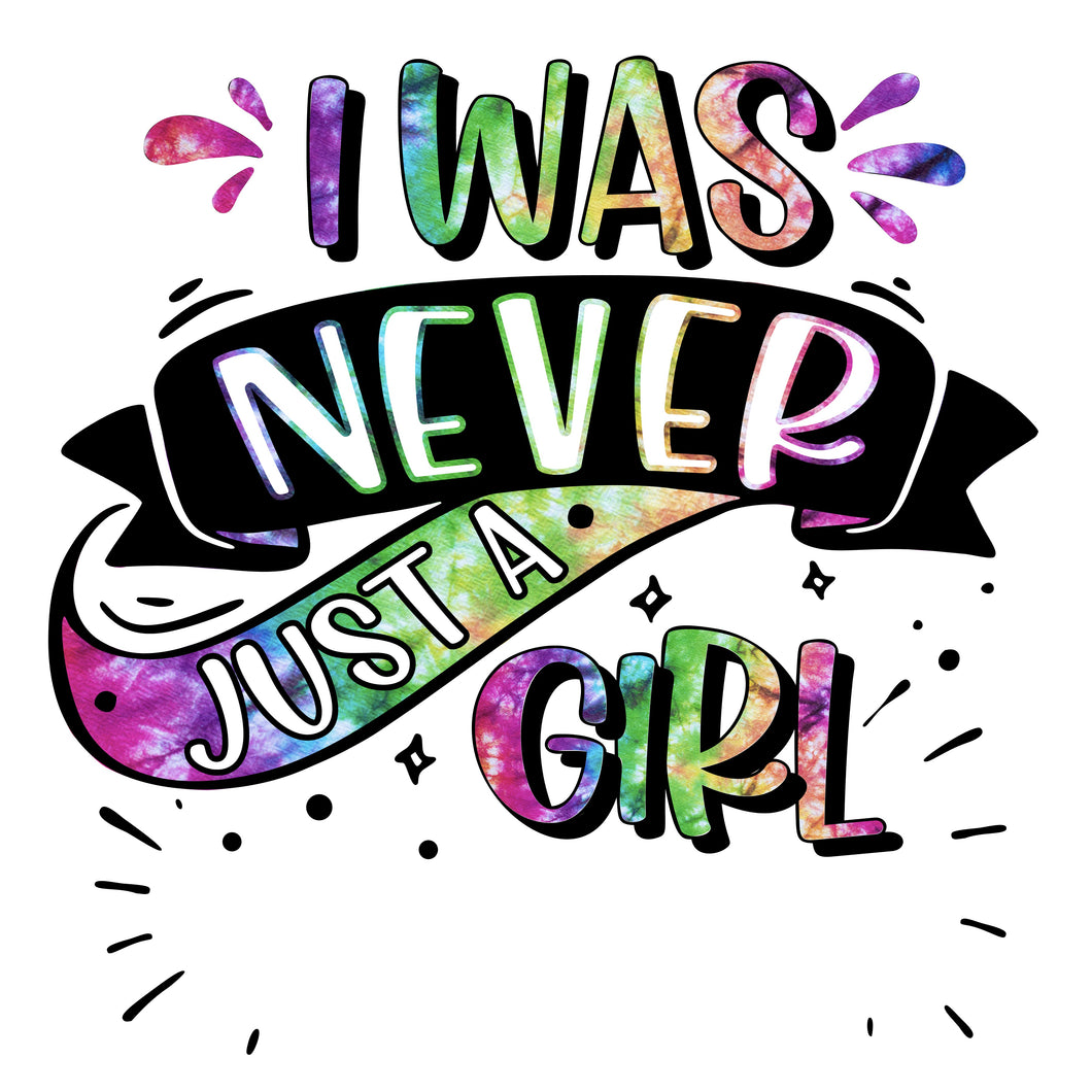 I Was Never Just A Girl DTF Print