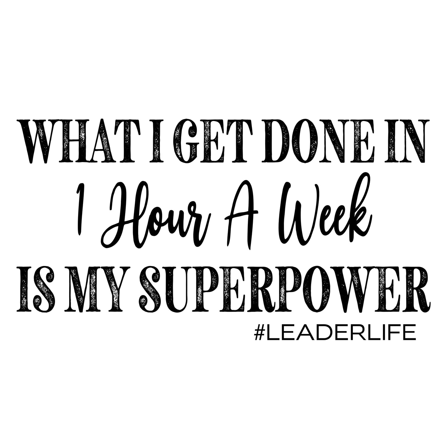 What I Get Done In 1 Hour A Week Is My Superpower DTF Transfer