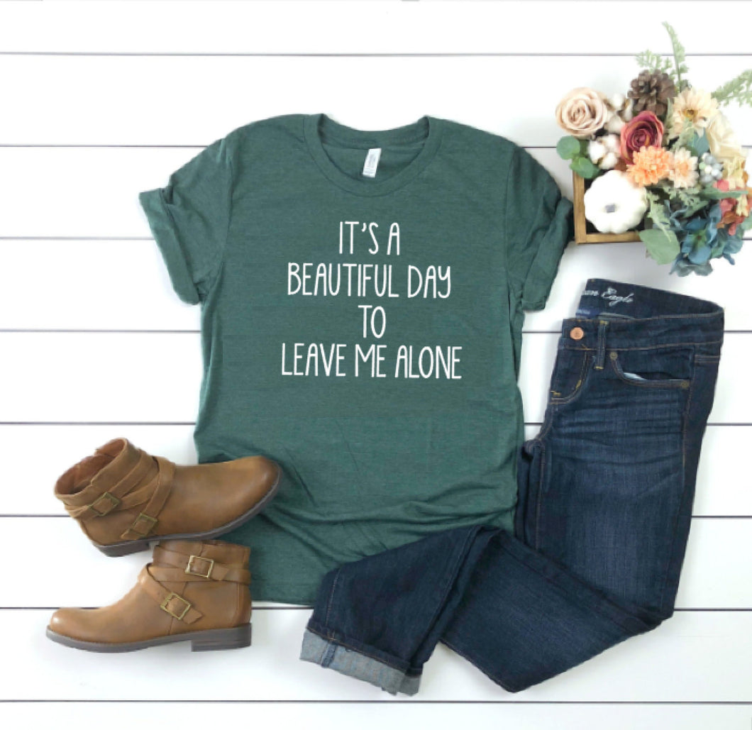 It's A Beautiful Day To Leave Me Alone Shirt