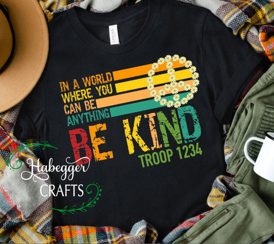 In A World Where You Can Be Anything Be Kind Troop Shirt