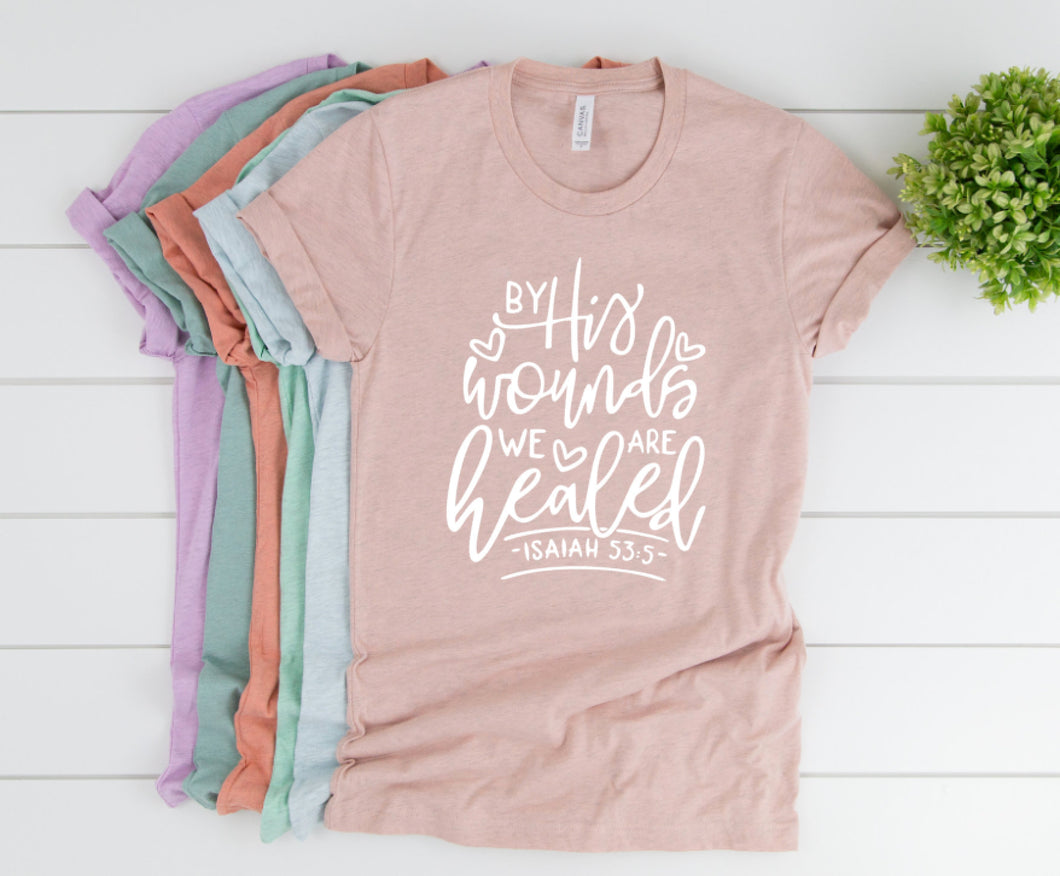 By His Wounds We Are Healed Isaiah 53:3 Shirt