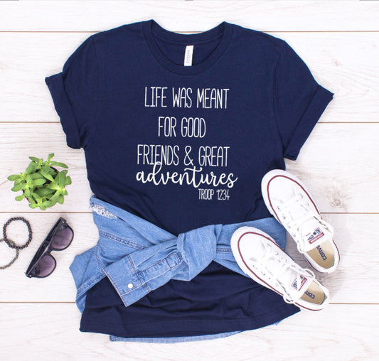 Life Was Meant For Good Friends And Great Adventures Troop Shirt