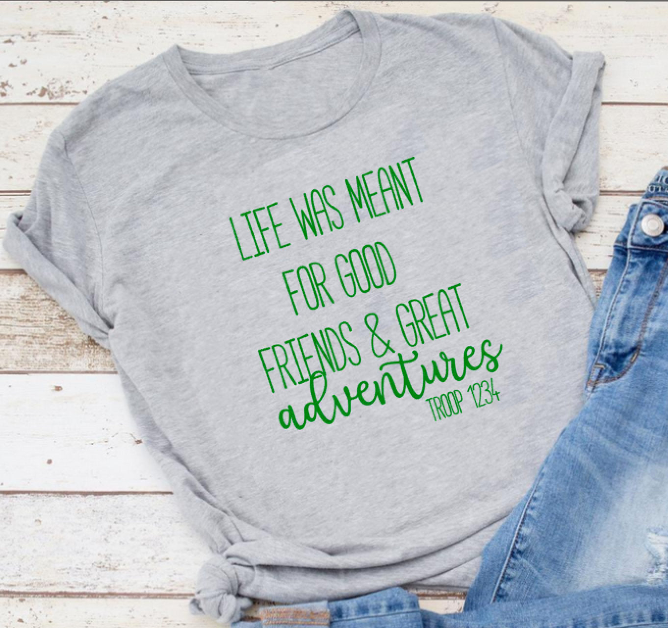 Life Was Meant For Good Friends And Great Adventures Troop Shirt