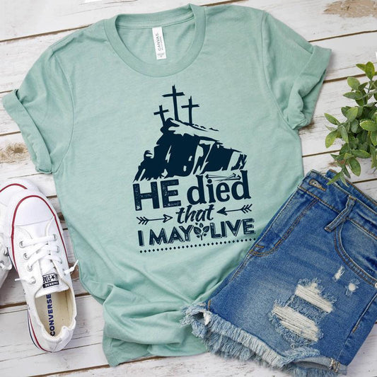 He Died That I May Live Shirt