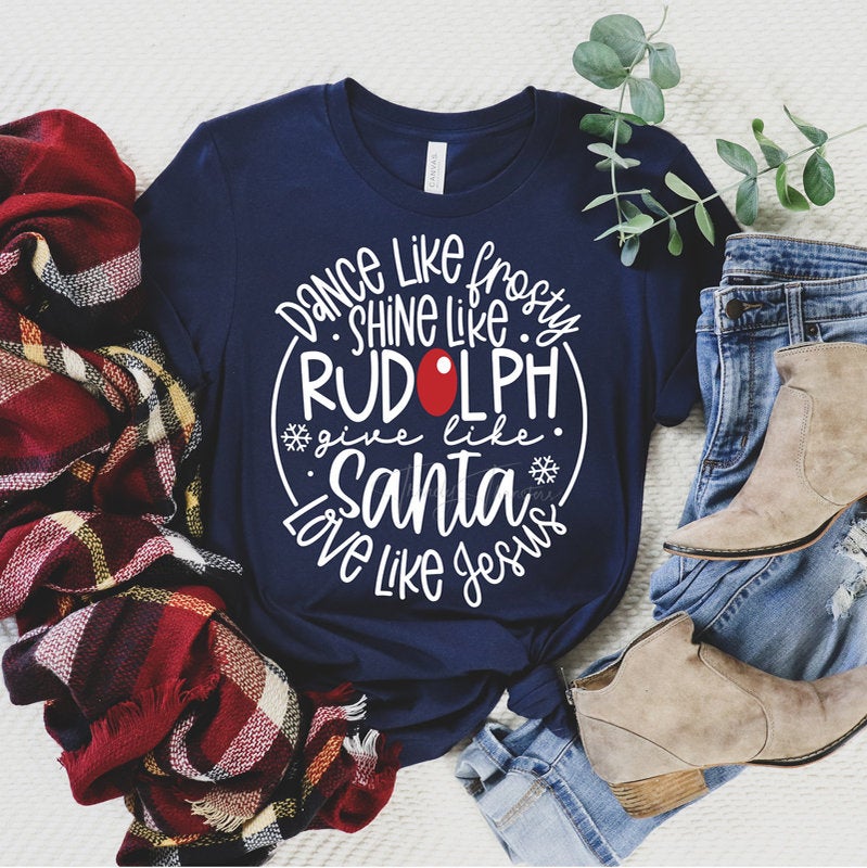 Dance Like Frosty Shine Like Rudolph Give Like Santa Love Like Jesus Shirt / Christmas Shirt / Love Like Jesus Shirt