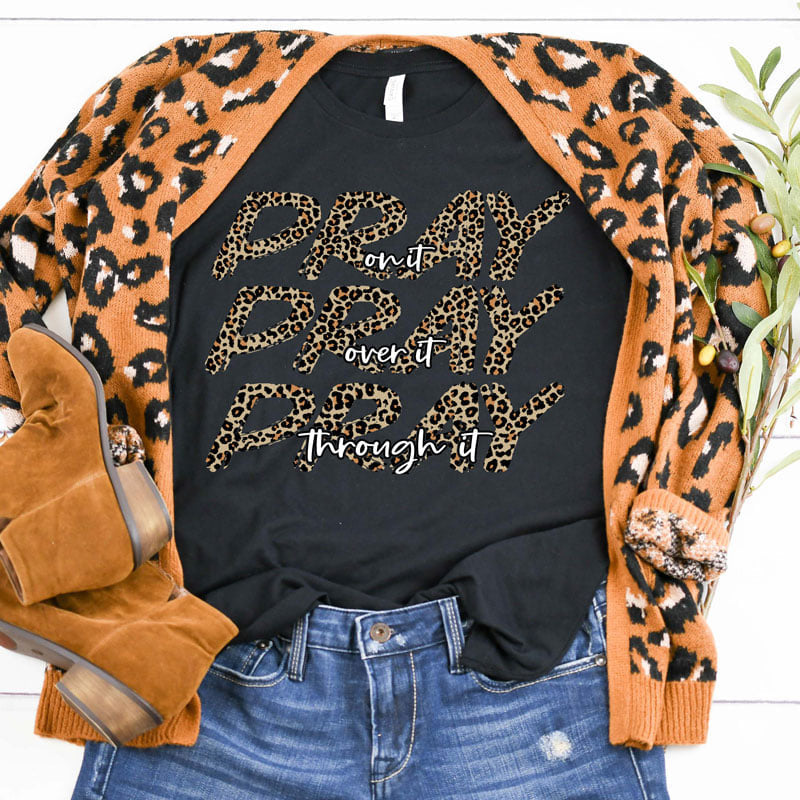 Pray On It, Pray Over It, Pray Through It Shirt / Prayer Shirt / Pray On It Shirt / Leopard Print Prayer Shirt