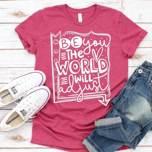 Be You The World Will Adjust Shirt