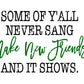 Some Of Y'all Never Sang Make New Friends And It Shows SVG / Some Of Y'all Cut File / Make New Friends SVG